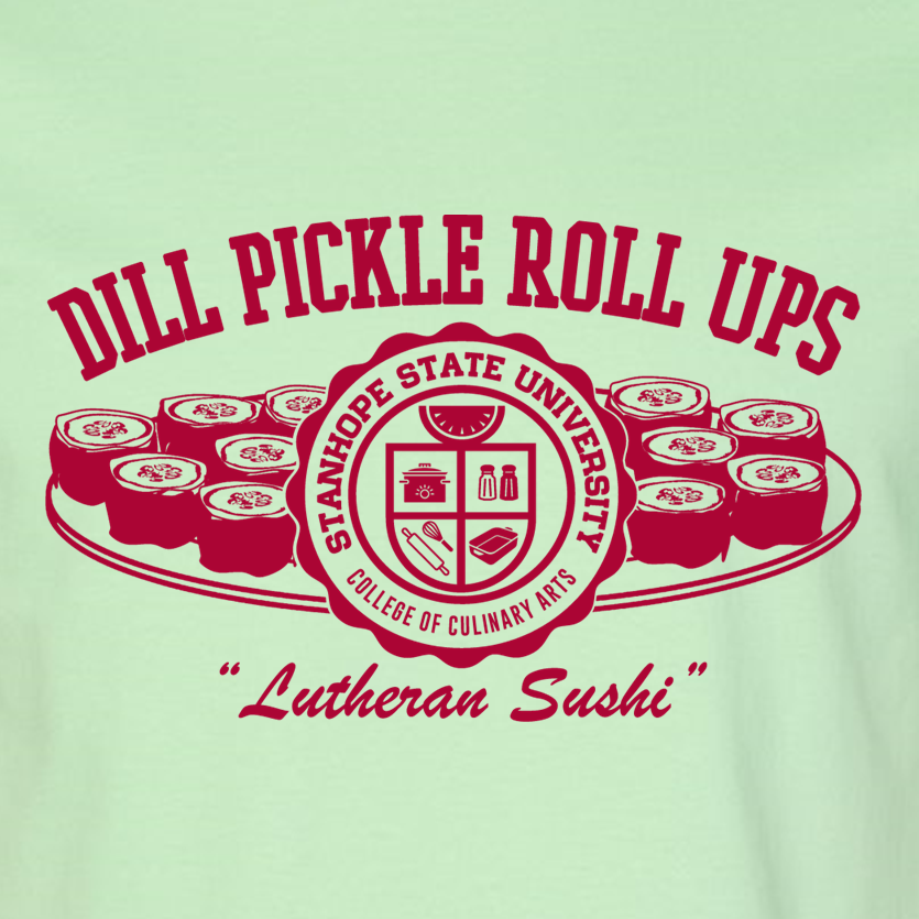 Dill Pickle Roll Ups - Lutheran Sushi - College of Culinary Arts - Shirt