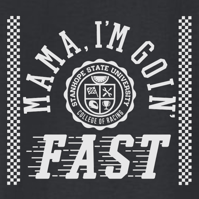 Mama I'm Goin' Fast - College of Racing - Shirt
