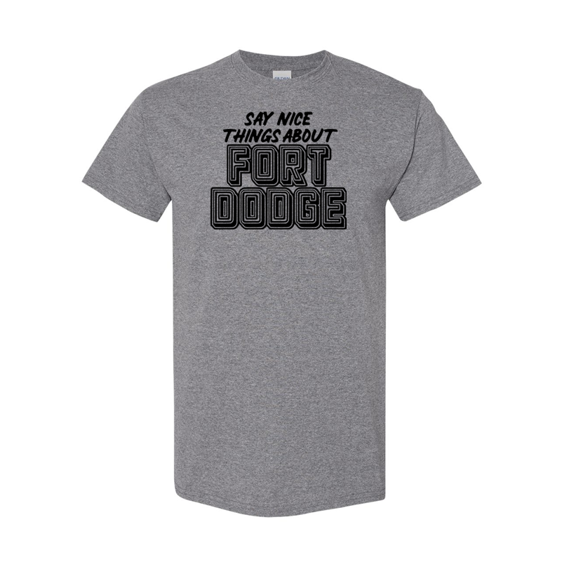 Say Nice Things About Fort Dodge - Shirt