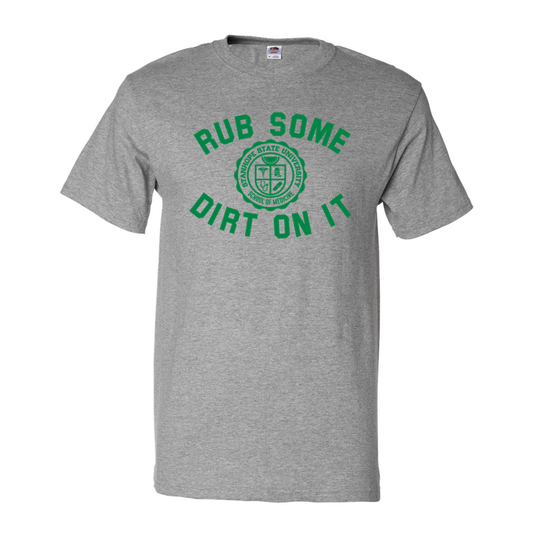 Rub Some Dirt On It - School of Medicine - Shirt