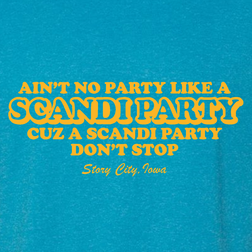 Ain't No Party Like a Scandi Party, Cuz a Scandi Party Don't Stop - Shirt