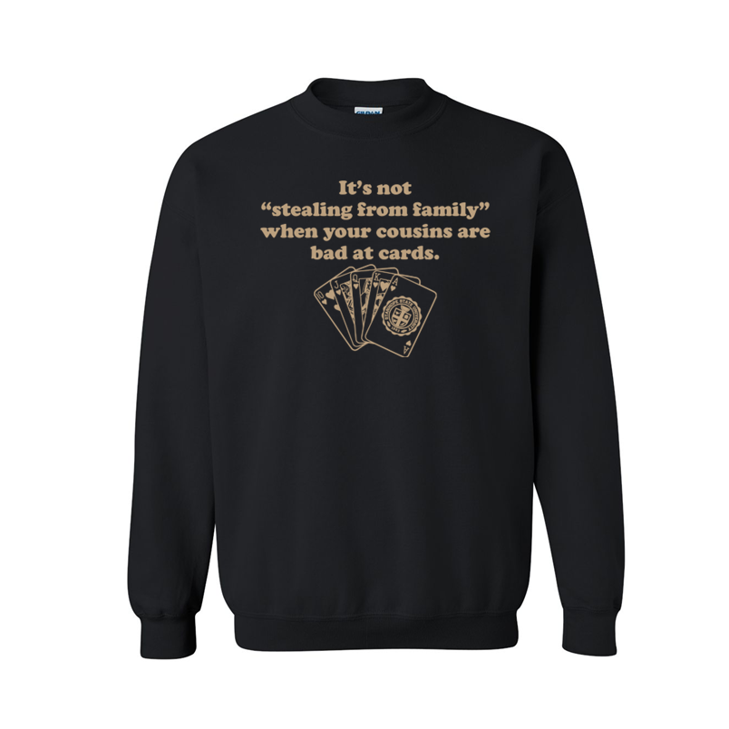 It's Not "Stealing From Family" When Your Cousins are Bad at Cards - Shirt