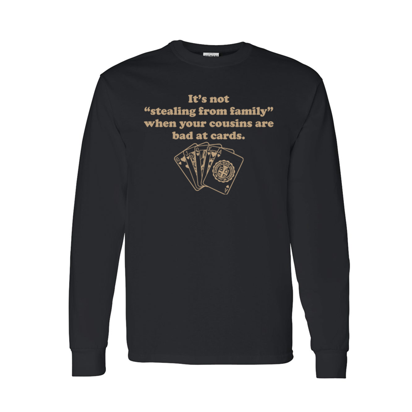 It's Not "Stealing From Family" When Your Cousins are Bad at Cards - Shirt