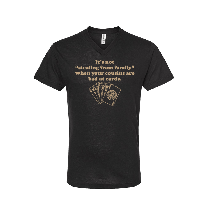 It's Not "Stealing From Family" When Your Cousins are Bad at Cards - Shirt