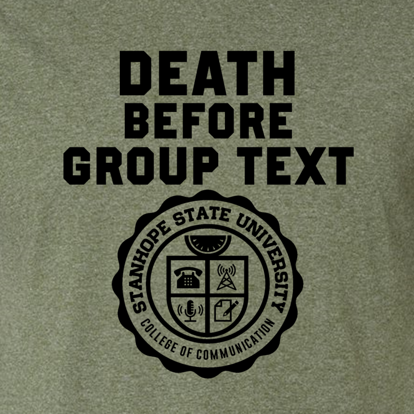 Death Before Group Text - College of Communication - Shirt