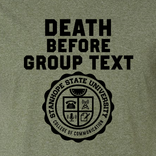 Death Before Group Text - College of Communication - Shirt