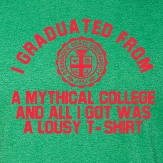 I Graduated From A Mythical College - Shirt