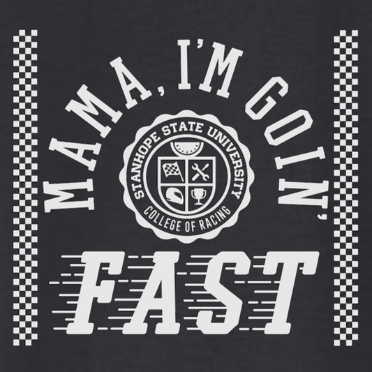 Mama I'm Goin' Fast - College of Racing - Shirt