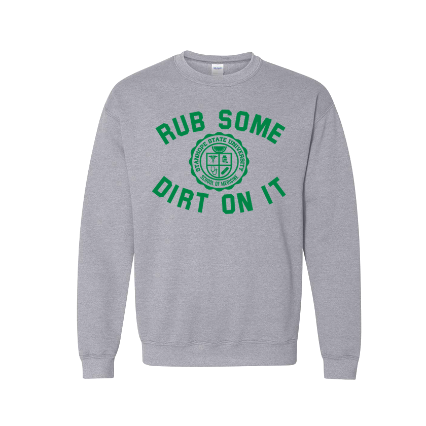 Rub Some Dirt On It - School of Medicine - Shirt