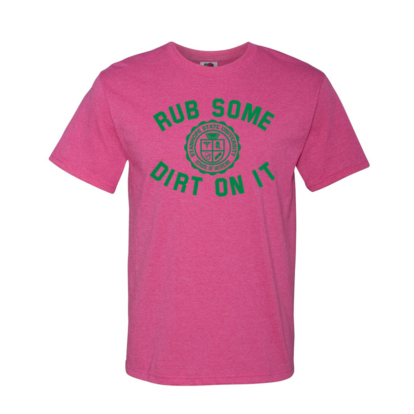 Rub Some Dirt On It - School of Medicine - Shirt